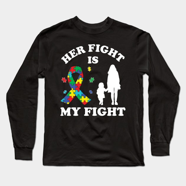 Her Fight Is My Fight Autism Awareness Mom Daughter Long Sleeve T-Shirt by DragonTees